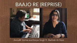 Baajo Re (Reprise) | Anirudh Varma & Kavya Singh feat. Mehtab Ali Niazi