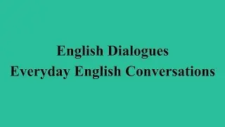 English Dialogues - Everyday English Conversations