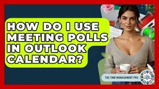 How Do I Use Meeting Polls In Outlook Calendar? - The Time Management Pro