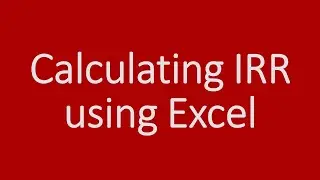 Calculating Internal Rate of Return (IRR) using Excel - Step-by-step - no audio
