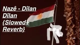 Nazê AZÎZÎ - Dîlan Dîlan { Slowed + Reverb}