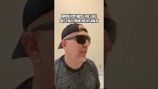 When you miss a call but call them right back 