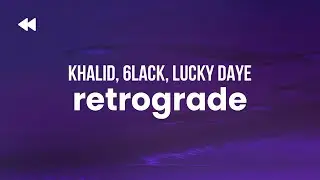 Khalid - Retrograde (ft. 6LACK, Lucky Daye)