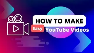 How to Make Easy YouTube Videos