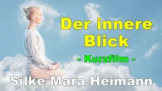 Wenn deine Seele mit Dir spricht - Der innere Blick (Kurzfilm) - Silke Mara - Directors Cut