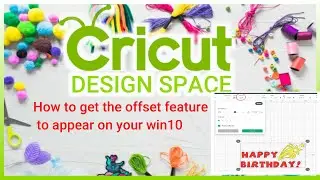 How get the offset feature to appear on Cricut Designspace on your WIN10 (64bit) Desktop / Laptop