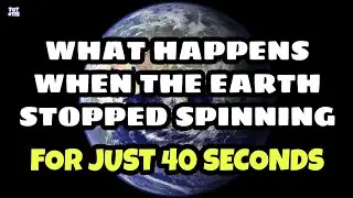 WHAT IF THE EARTH STOPPED SPINNING FOR 40 SECONDS | TOT#115 | TIPS O TIPS