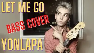 YONLAPA - Let Me Go || BASS COVER
