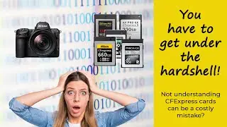 You need to understand CFExpress cards to avoid a costly mistake - and it's not that difficult