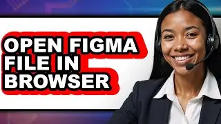 How to Open Figma File in Browser - Step-by-Step Guide