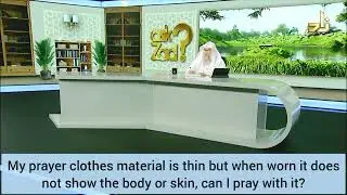 My clothes are thin, transparent but when worn doesn’t show body, can I pray in them Assim al hakeem