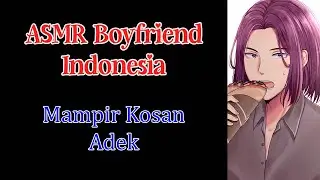 Mampir Kosan Adek | ASMR Suara Cowok | ASMR Boyfriend Indonesia