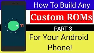 How To Build Any Custom Rom For Your Android Phone! Download ROM Source (Part 3)