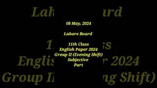 11 Class English Paper 2024 Lahore Board Group II (Evening Shift) Subjective part..