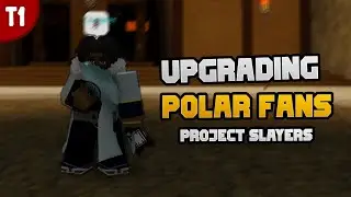 Upgrading Polar Fans To Tier 1 [Project Slayers]