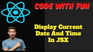 Learn How to Display the Current Date and Time in React JS Using JSX -Tutorial | 