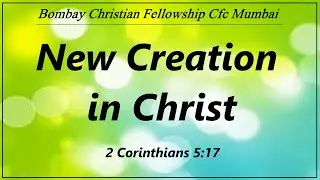 New Creation in Christ | 2 Corin. 5:17 | 05 December 2024 | Bombay Christian fellowship | CFC Mumbai