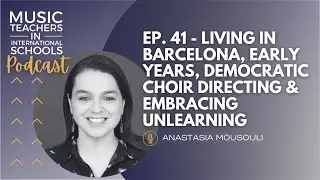 EP. 41 - Living in Barcelona, early years, democratic choir directing & embracing unlearning