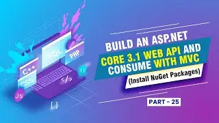 [Part 25] - Build an ASP NET Core 3 1 Web API and Consume with MVC (Install NuGet Packages)