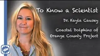 To Know a Scientist - Dr. Kayla Causey, Coastal Dolphins of Orange County Project