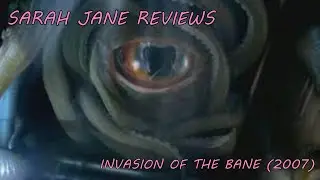 Sarah Jane Reviews: Invasion Of The Bane (2007)