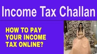 Income Tax Challan - How to Pay Your Income Tax Online? | How to e-Pay Tax online?