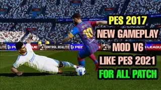 PES 2017 NEW GAMEPLAY MOD V6 LIKE PES 2021 FOR ALL PATCH
