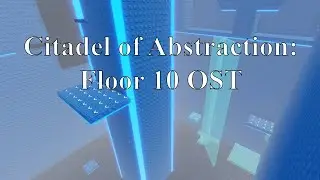 Citadel of Abstraction: Floor 10 OST
