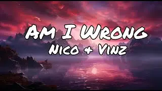 Nico & Vinz - Am I Wrong (Lyrics)