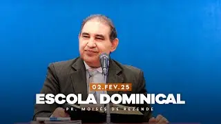 02.02.2025 - Escola Dominical - Pr. Moisés de Rezende