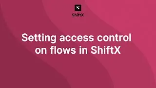 Setting access control on flows in ShiftX