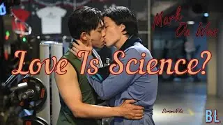 #BL | Love Is Science | Mark & Ou Wen | Lin Yu & Cheng Wei Da | #戀愛是科學 | #boyslove