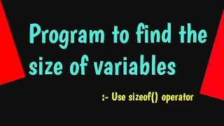 How to find size of a variable using sizeof () operator - 
