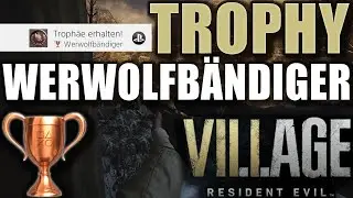 Resident Evil 8 Village - Trophy Guide Werwolfbändiger Trophäe deutsch Varcolac Alfa besiegen RE8