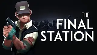 THE FINAL STATION - МЕХАНИК. НАЧАЛО