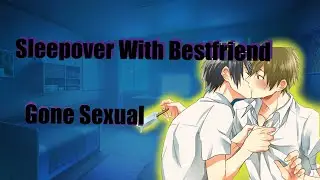 Sleepover With Bestfriend Gets Spicy [M4M] 18+
