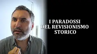 I PARADOSSI DEL REVISIONISMO STORICO