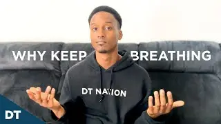 Why keep going? (keep breathing)