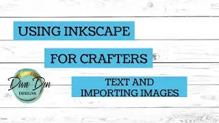 Inkscape For Crafters #7- Text and Importing Images