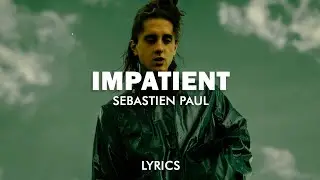 SEBASTIAN PAUL - IMPATIENT (Lyrics)