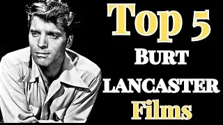 Top 5 BURT LANCASTER Films