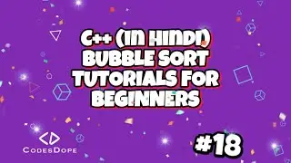 Bubble sort c++(in hindi) | TUTORIALS FOR BEGINNERS | CodesDope.com