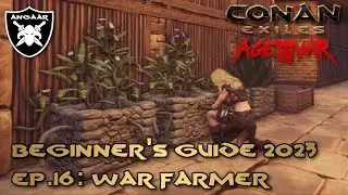 Conan Exiles | Age of War | Beginner's Guide 2023 | Ep.16: War Farmer