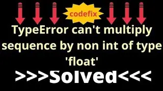 Understanding and Resolving the 'TypeError: can't multiply sequence by non-int of type