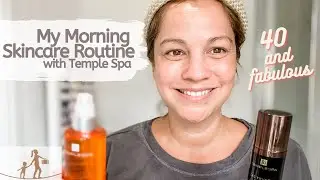 My morning skin care routine: forty and fabulous with Temple Spa