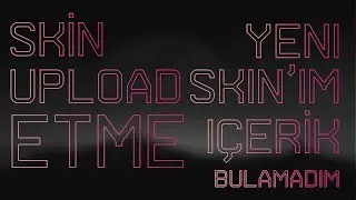 İçerik Bulamadım (Skin Upload)├├├├Yeni Skin'im┤┤┤┤