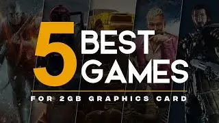 5 Best Games For 2GB Graphics Card