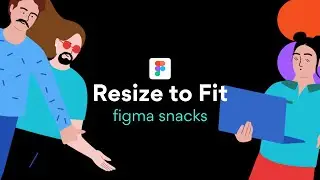 Resize to Fit - Figma Snacks