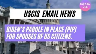 USCIS Email || Biden’s Parole In Place (PIP) For Spouses Of US Citizens.