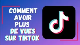 Comment avoir plus de vues sur TIKTOK en 3 conseils